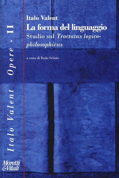 La forma del linguaggio. Studio sul «Tractatus logico-philosophicus» - Italo Valent - copertina