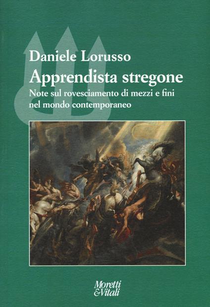Apprendista stregone. Note sul rovesciamento di mezzi e fini nel mondo contemporaneo - Daniele Lorusso - copertina