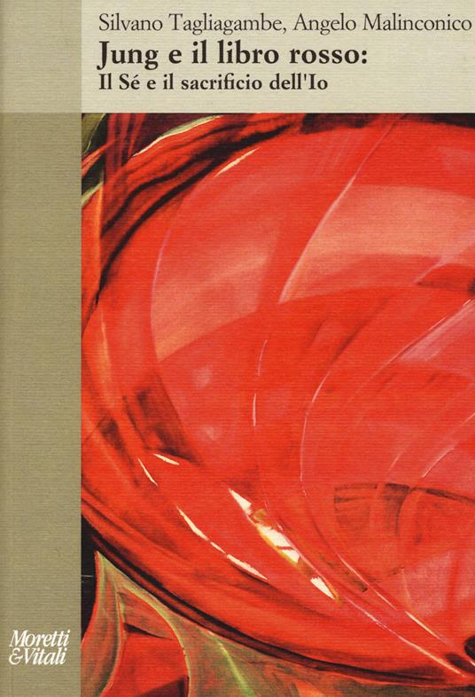 Jung e il libro rosso. Il sé e il sacrificio dell'io - Silvano Tagliagambe,Angelo Malinconico - copertina