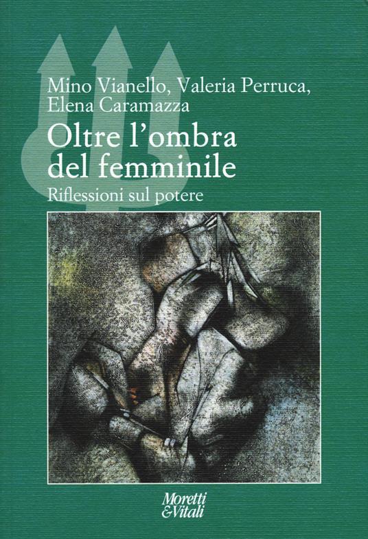 Oltre l'ombra del femminile. Riflessioni sul potere - Mino Vianello,Valeria Perruca,Elena Caramazza - copertina