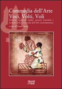 Commedia dell'arte. Voci, volti, voli. Poetiche, tradizioni tradite, maestri, teoretiche e tecniche della commedia dell'arte contemporanea - copertina