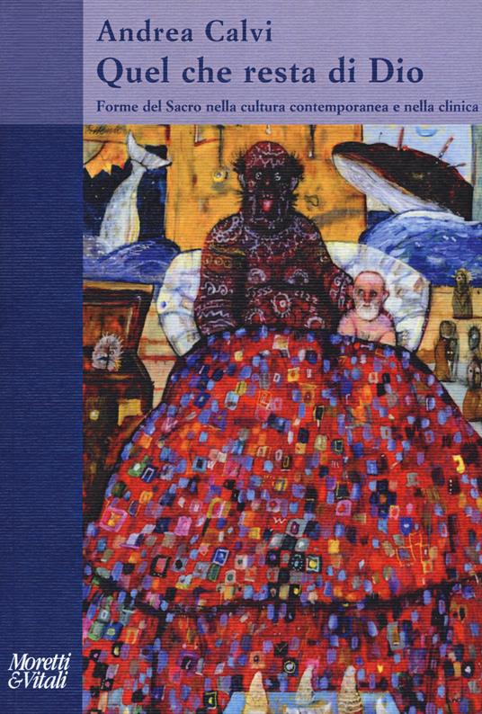 Quel che resta di Dio. Forme del sacro nella cultura contemporanea e nella clinica - Andrea Calvi - copertina