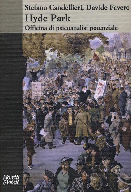 Hyde Park. Officina di psicoanalisi potenziale - Stefano Candellieri,Davide Favero - copertina