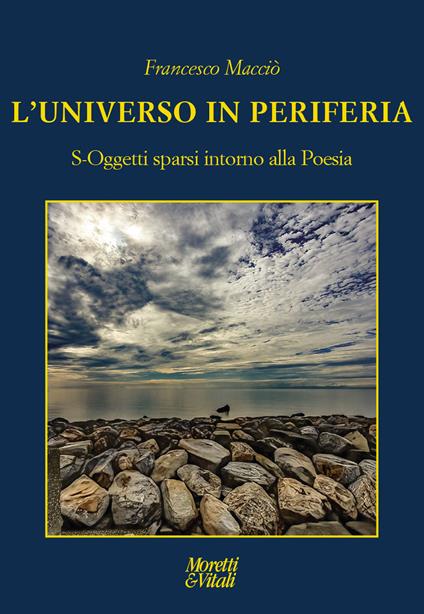 L'universo in periferia. S-Oggetti sparsi intorno alla Poesia - Francesco Macciò - copertina