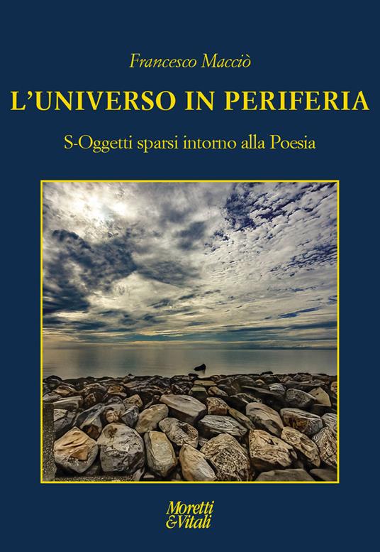 L'universo in periferia. S-Oggetti sparsi intorno alla Poesia - Francesco Macciò - copertina