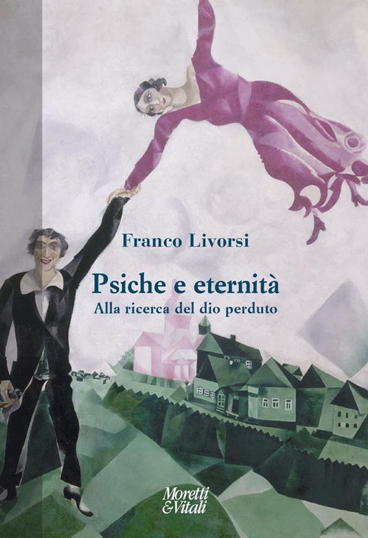 Psiche e eternità. Alla ricerca del dio perduto - Franco Livorsi - copertina
