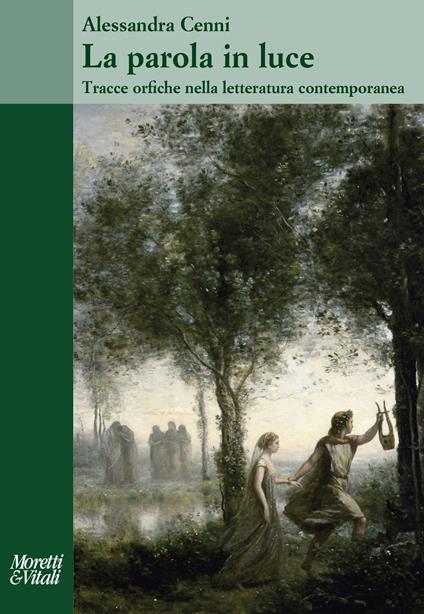 La parola in luce. Tracce orfiche nella letteratura contemporanea - Alessandra Cenni - copertina