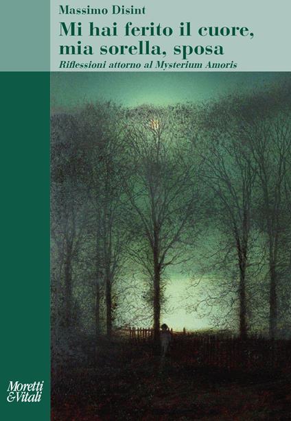Mi hai ferito il cuore, mia sorella, sposa. Riflessioni attorno al Mysterium Amoris - Massimo Disint - copertina