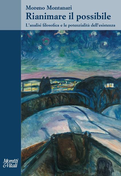 Rianimare il possibile. L'analisi filosofica e le potenzialità dell'esistenza - Moreno Montanari - copertina