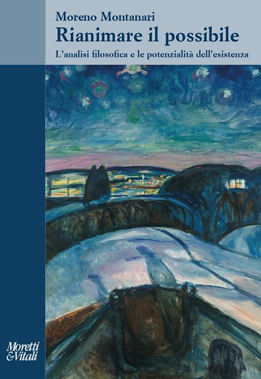 Rianimare il possibile. L'analisi filosofica e le potenzialità dell'esistenza - Moreno Montanari - copertina