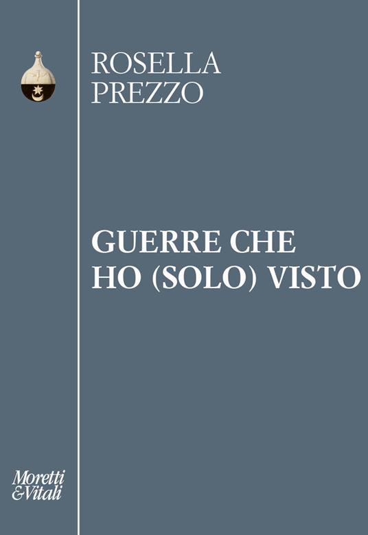 Guerre che ho (solo) visto - Rosella Prezzo - copertina