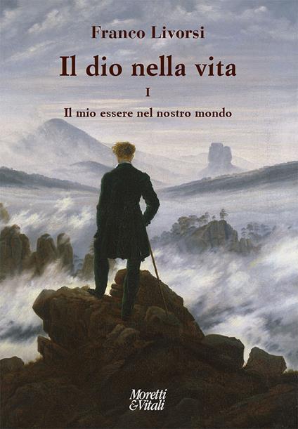 Il dio nella vita. Vol. 1: Il mio essere nel nostro mondo - Franco Livorsi - copertina