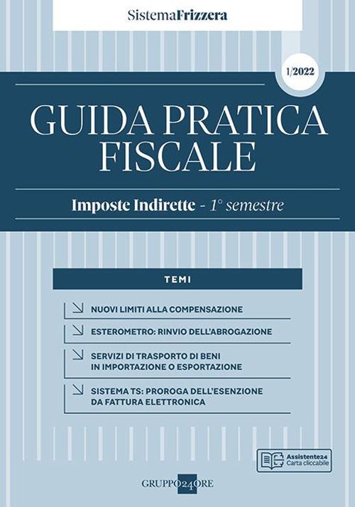 Guida pratica fiscale. Imposte indirette 2022. Vol. 1: 1° semestre - copertina