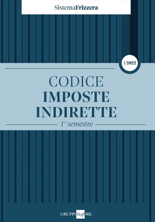 Codice fiscale Frizzera. Imposte indirette 2022. Vol. 1: 1° semestre - copertina