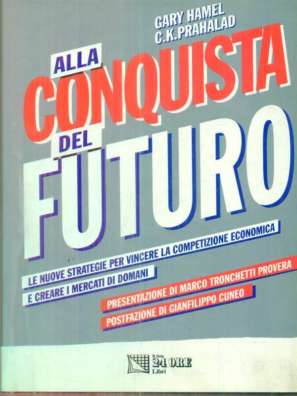 Alla conquista del futuro. Le nuove strategie per vincere la competizione e creare i mercati di domani