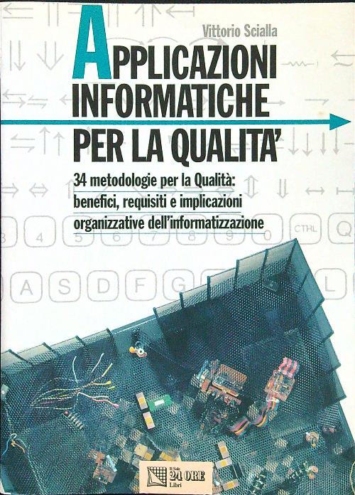 Applicazioni informatiche per la qualità. 34 metodologie per la qualità: benefici, requisiti e implicazioni organizzative dell'informatizzazione