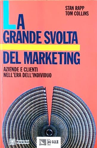 La grande svolta del marketing. Aziende e clienti nell'era dell'individuo