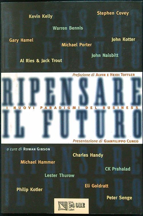 Ripensare il futuro. I nuovi paradigmi del business di Charles Handy, Stephen Covey, Michael Porter, CK Prahalad, Gary Hamel, Michael Hammer...