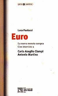 Euro. La nuova moneta europea. Con interviste a Carlo Azeglio Ciampi e Antonio Martino - Luca Paolazzi - copertina