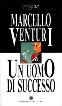 Un uomo di successo. La cintura di sicurezza - Marcello Venturi,Franco De Poli - copertina