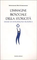 L' immagine biosociale della storicità. Saggio di antropologia filosofica