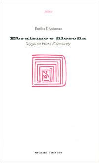 Ebraismo e filosofia. Saggio su Franz Rosenzweig - Emilia D'Antuono - copertina