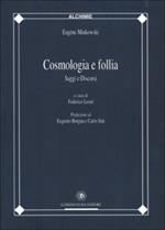 Cosmologia e follia. Saggi e discorsi