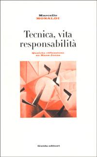 Tecnica, vita, responsabilità. Qualche riflessione su Hans Jonas - Marcello Monaldi - copertina