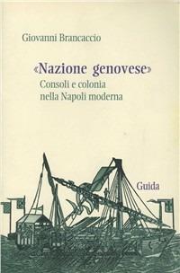 Nazione genovese. Consoli e colonia nella Napoli moderna - Giovanni Brancaccio - copertina