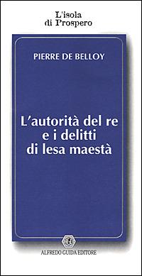 L' autorità del re e i delitti di lesa maestà - Pierre De Belloy - copertina