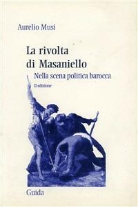 La rivolta di Masaniello nella scena politica barocca - Aurelio Musi - copertina