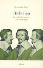 Richelieu. Un cardinale tra guerre, diavoli e streghe