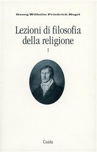 Lezioni di filosofia della religione. Vol. 1 - Friedrich Hegel - copertina