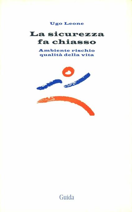 La sicurezza fa chiasso. Ambiente rischio qualità della vita - Ugo Leone - copertina
