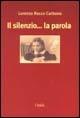 Il silenzio... la parola - Lorenza Rocco Carbone - copertina