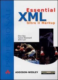 Essential XML. Oltre il Markup - Don Box,John Lam,Aaron Skonnard - copertina