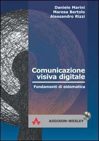 Comunicazione visiva digitale. Fondamenti di eidomatica. Con CD-ROM - Daniele Marini,Bertolo Maresa,Alessandro Rizzi - copertina