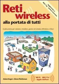 Reti wireless alla portata di tutti. Guida pratica per valutare, installare e gestire reti wireless per Windows e Macintosh - Adam Engst,Glenn Fleishman - copertina