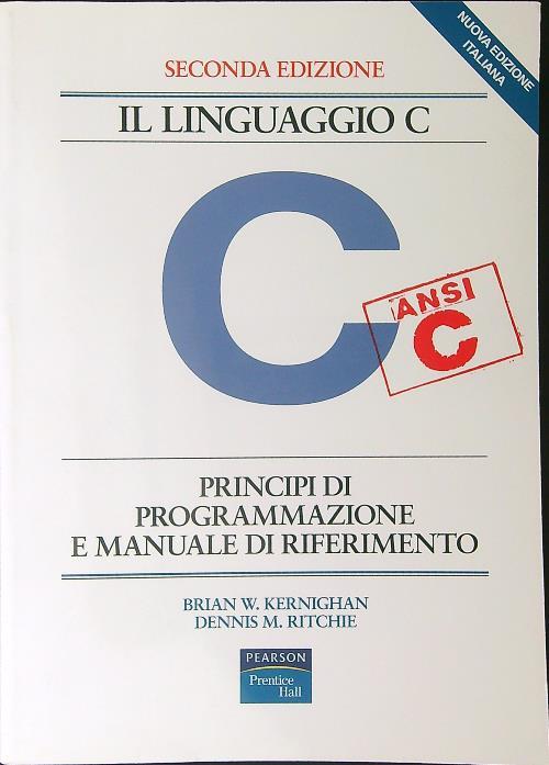 Il linguaggio C. Principi di programmazione e manuale di riferimento
