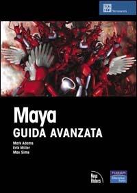 Maya. Guida avanzata. Con CD-ROM - Mark Adams,Erik Miller,Max Sims - copertina