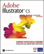 Adobe Illustrator CS. Classroom in a book. Corso ufficiale Adobe. Con CD-ROM