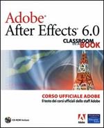 Adobe After Effects 6.0. Classroom in a Book. Corso ufficiale Adobe. Con CD-ROM