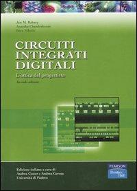 Circuiti integrati digitali. L'ottica del progettista - Jan M. Rabaey,Anantha Chandrakasan,Bora Nikolic - copertina
