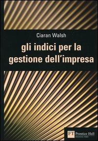 Gli indici per la gestione dell'impresa - Ciaran Walsh - copertina