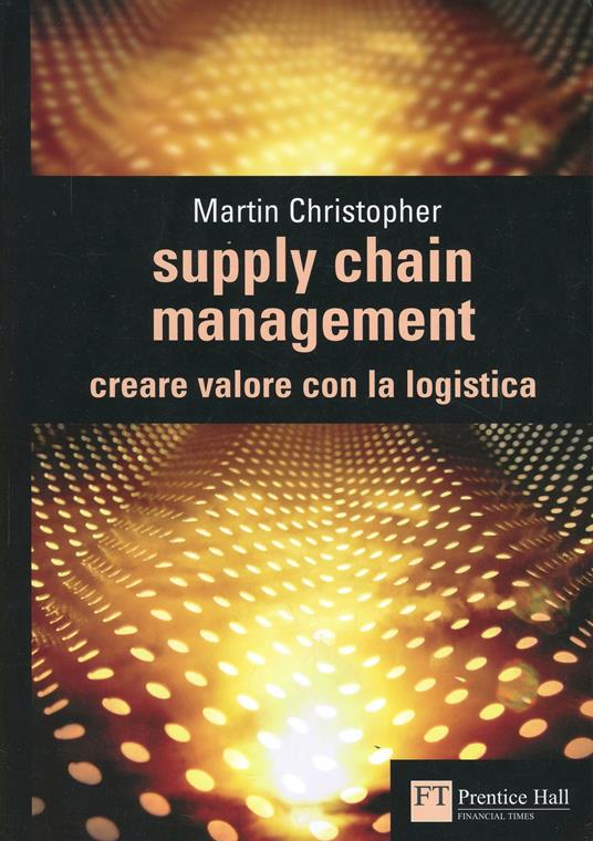 Supply chain management. Creare valore con la logistica - Martin Christopher - copertina