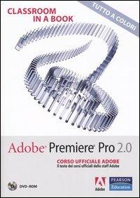 Adobe Premiere Pro 2.0. Classroom in a book. Corso ufficiale Adobe. Con DVD-ROM - copertina