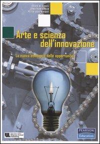 Arte e scienza dell'innovazione. La nuova economia delle opportunità - Craig M. Vogel,Johnatan Cagan,Peter Boatwright - copertina