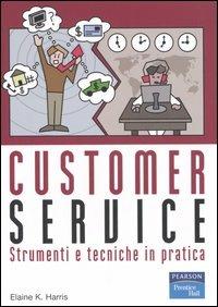 Customer service. Strumenti e tecniche in pratica - Elaine K. Harris - copertina