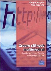Creare siti web multimediali. Fondamenti per l'analisi e la progettazione - Giorgio Brajnik,Elio Toppano - copertina
