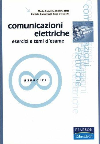 Comunicazioni elettriche. Esercizi e temi d'esame - M. Gabriella Di Benedetto,Daniele Domenicali,Luca De Nardis - copertina